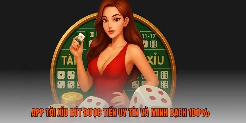 App Tài Xỉu Rút Được Tiền Uy Tín Và Minh Bạch 100%