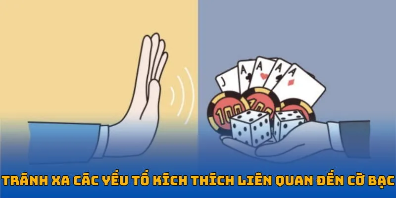 Hạn chế tiếp xúc với các yếu tố liên quan cờ bạc