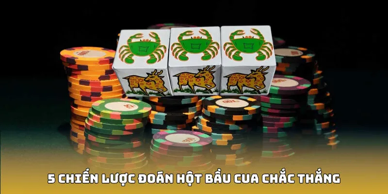 5 chiến lược đoán hột bầu cua chắc thắng