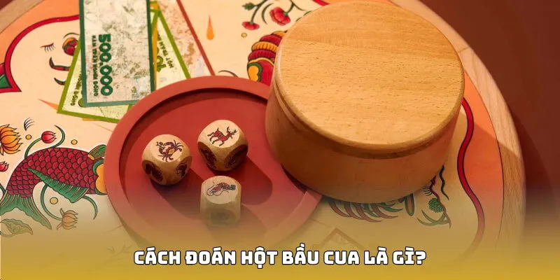 Cách đoán hột bầu cua là gì?