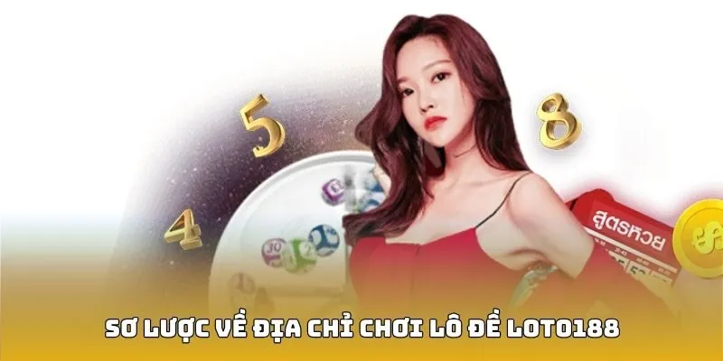 Sơ lược về địa chỉ chơi lô đề Loto188 