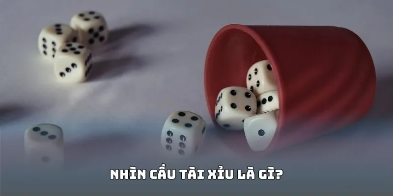 Giải mã khái niệm nhìn cầu tài xỉu