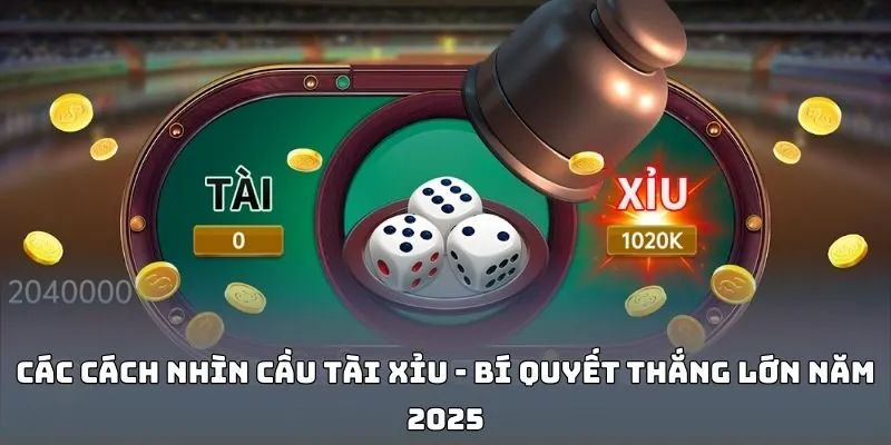 Các Cách Nhìn Cầu Tài Xỉu - Bí Quyết Thắng Lớn Năm 2025