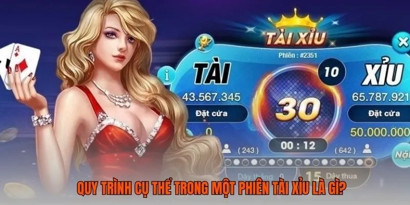 Quy trình cụ thể trong một phiên tài xỉu là gì?