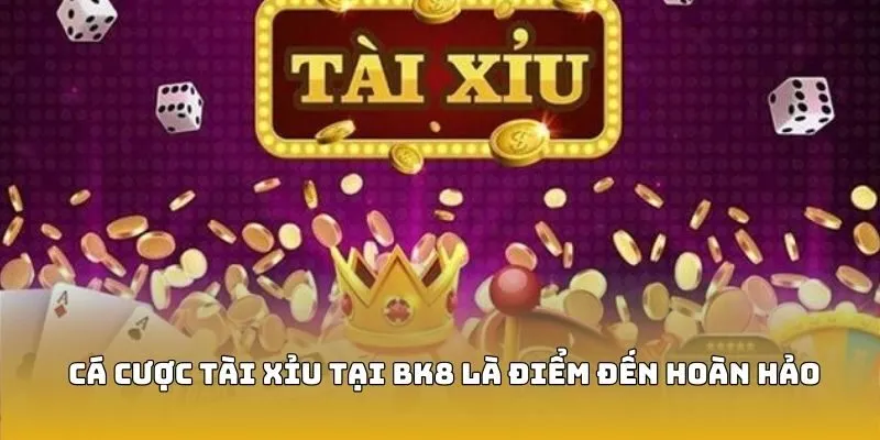Cá cược tài xỉu tại BK8 là điểm đến hoàn hảo