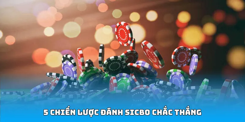 5 chiến lược đánh sicbo chắc thắng