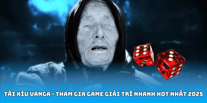Tài Xỉu Vanga - Tham Gia Game Giải Trí Nhanh Hot Nhất 2025