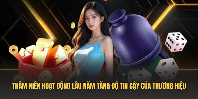 Thâm niên hoạt động lâu năm tăng độ tin cậy của thương hiệu